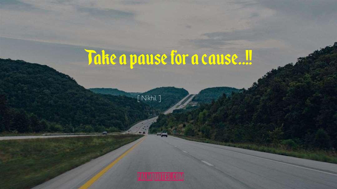 Nikhil Quotes: Take a pause for a