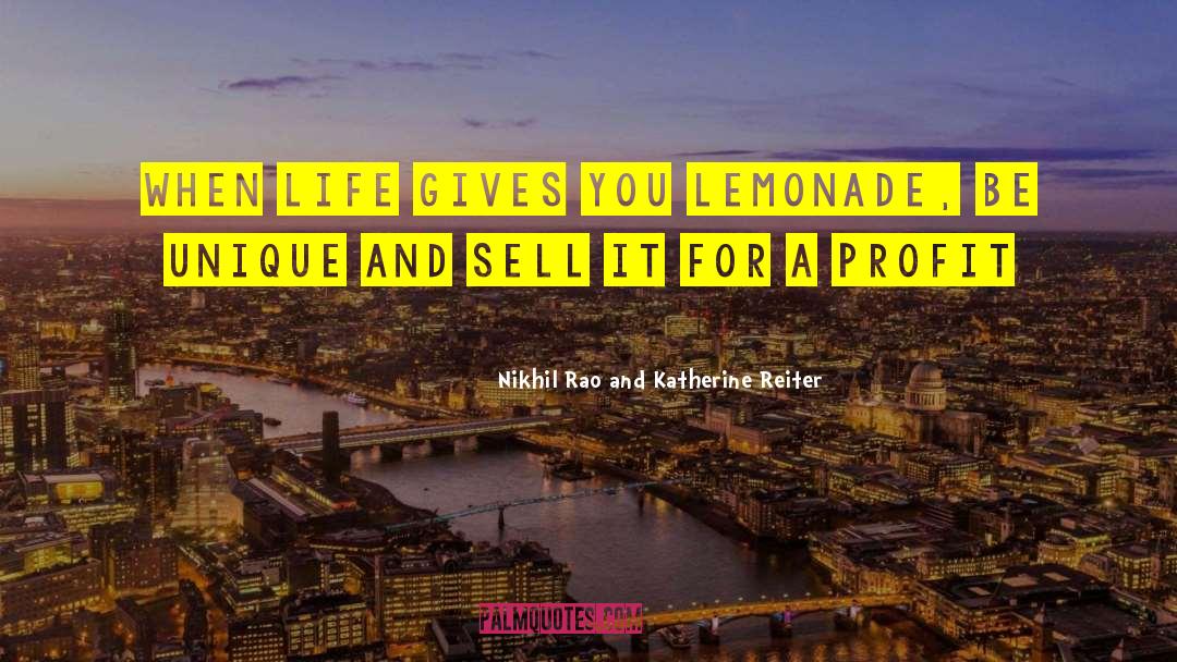 Nikhil Rao And Katherine Reiter Quotes: When life gives you lemonade,