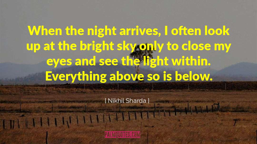 Nikhil Sharda Quotes: When the night arrives, I