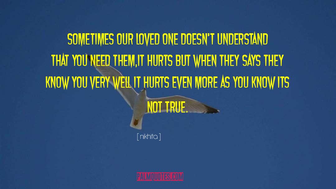 Nikhita Quotes: Sometimes our loved one doesn't