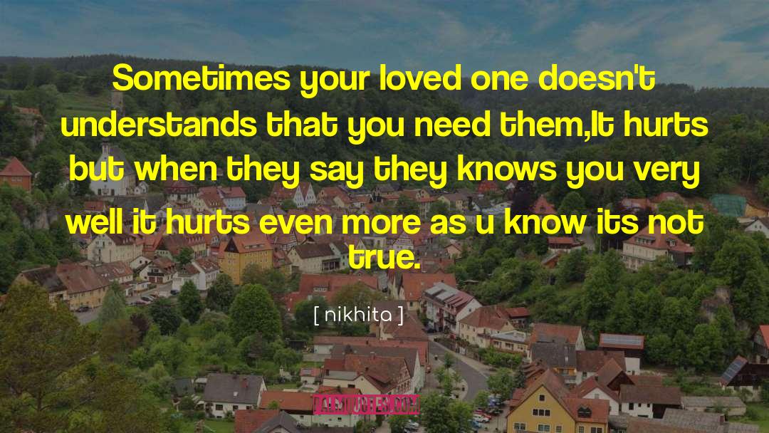 Nikhita Quotes: Sometimes your loved one doesn't