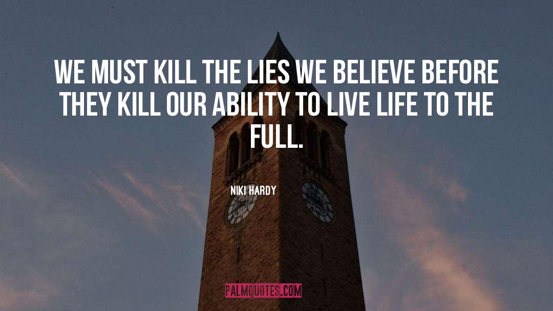 Niki Hardy Quotes: We must kill the lies