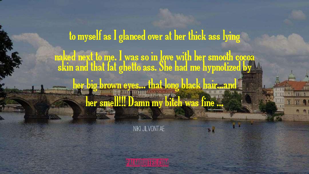 Niki Jilvontae Quotes: to myself as I glanced