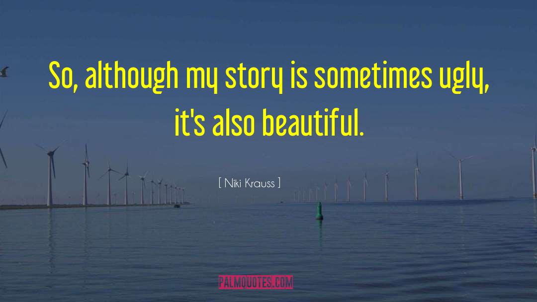 Niki Krauss Quotes: So, although my story is