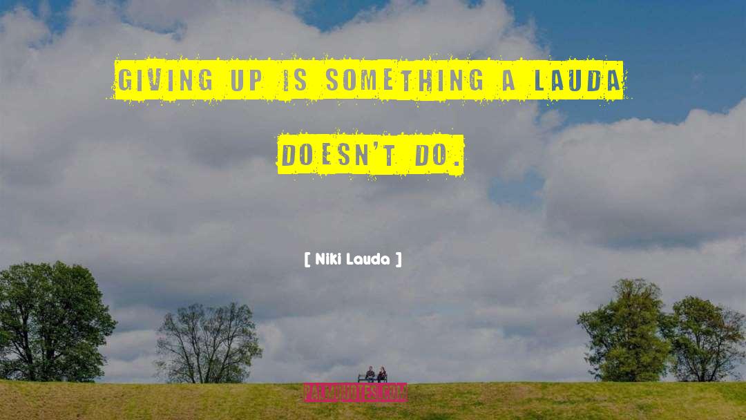 Niki Lauda Quotes: Giving up is something a