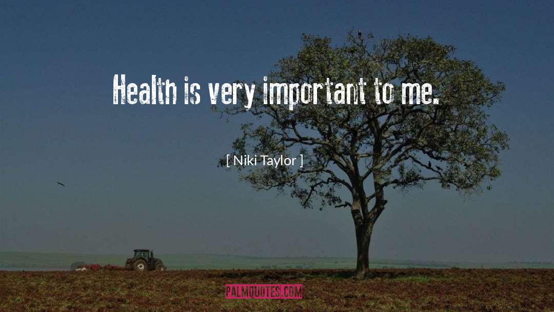 Niki Taylor Quotes: Health is very important to