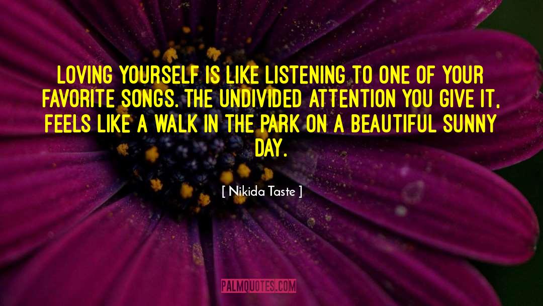 Nikida Taste Quotes: Loving yourself is like listening