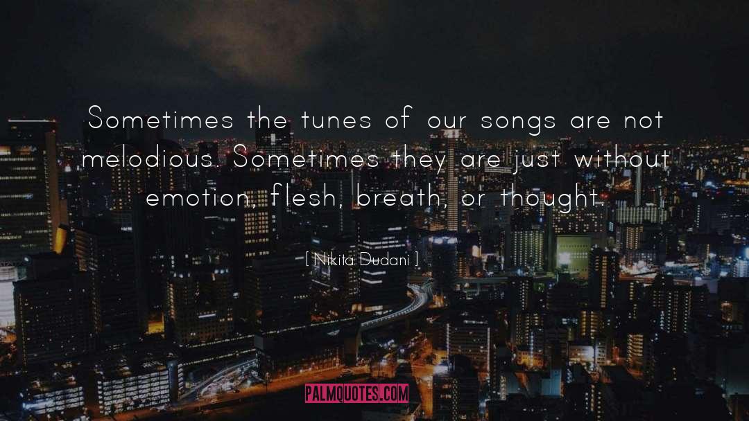 Nikita Dudani Quotes: Sometimes the tunes of our