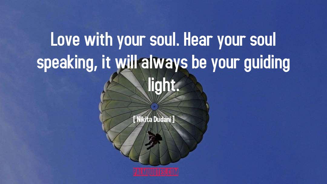 Nikita Dudani Quotes: Love with your soul. Hear