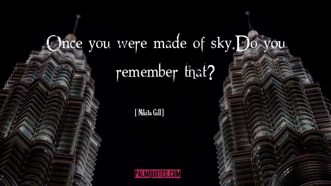 Nikita Gill Quotes: Once you were made of