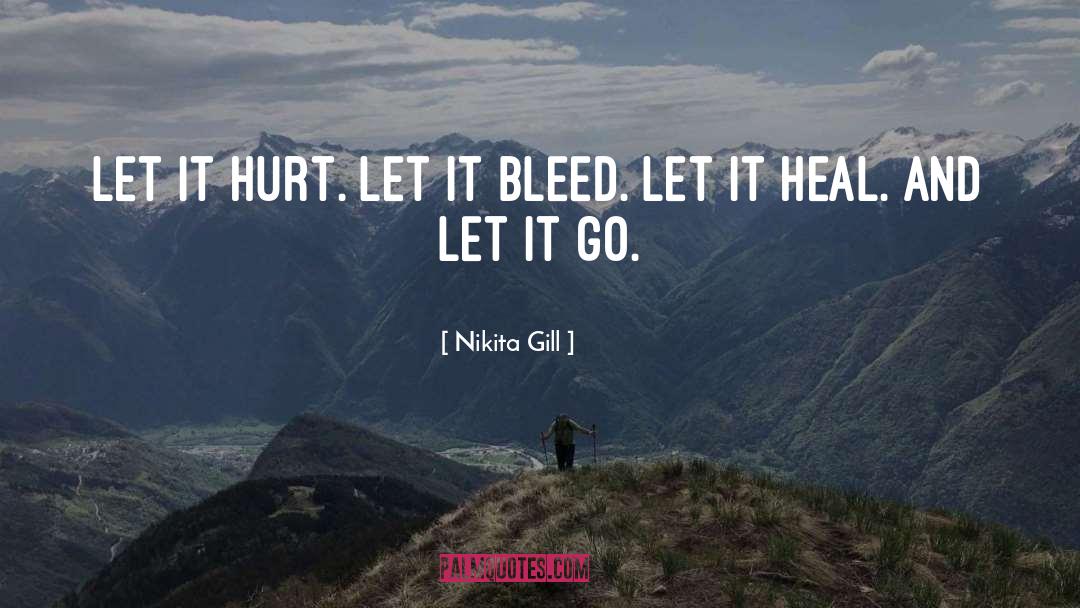 Nikita Gill Quotes: Let it hurt. Let it