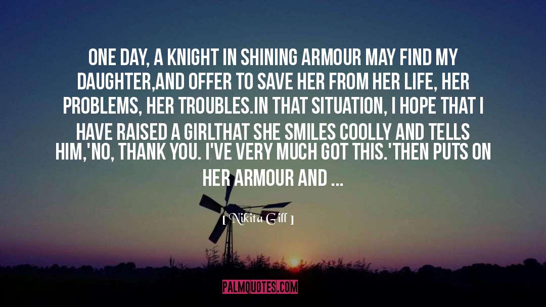 Nikita Gill Quotes: One day, a knight in