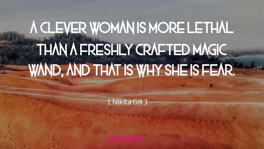 Nikita Gill Quotes: A clever woman is more