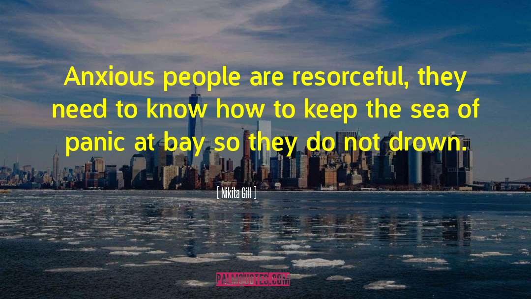 Nikita Gill Quotes: Anxious people are resorceful, they