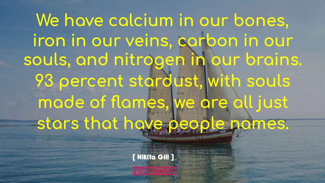 Nikita Gill Quotes: We have calcium in our