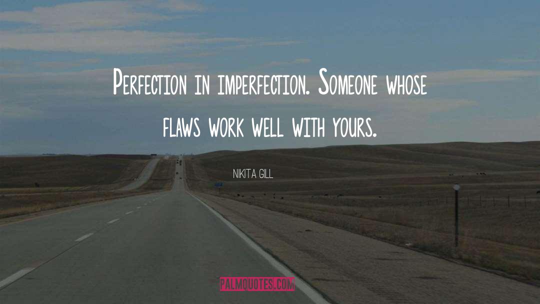 Nikita Gill Quotes: Perfection in imperfection. Someone whose