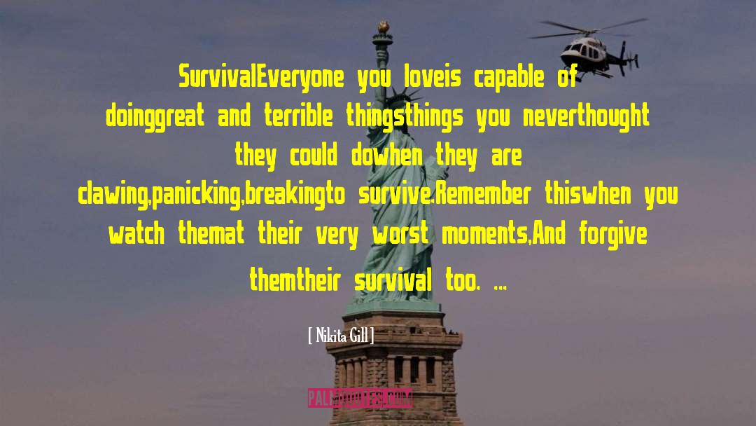 Nikita Gill Quotes: Survival<br /><br />Everyone you love<br