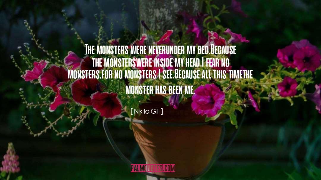Nikita Gill Quotes: The monsters were never<br />under