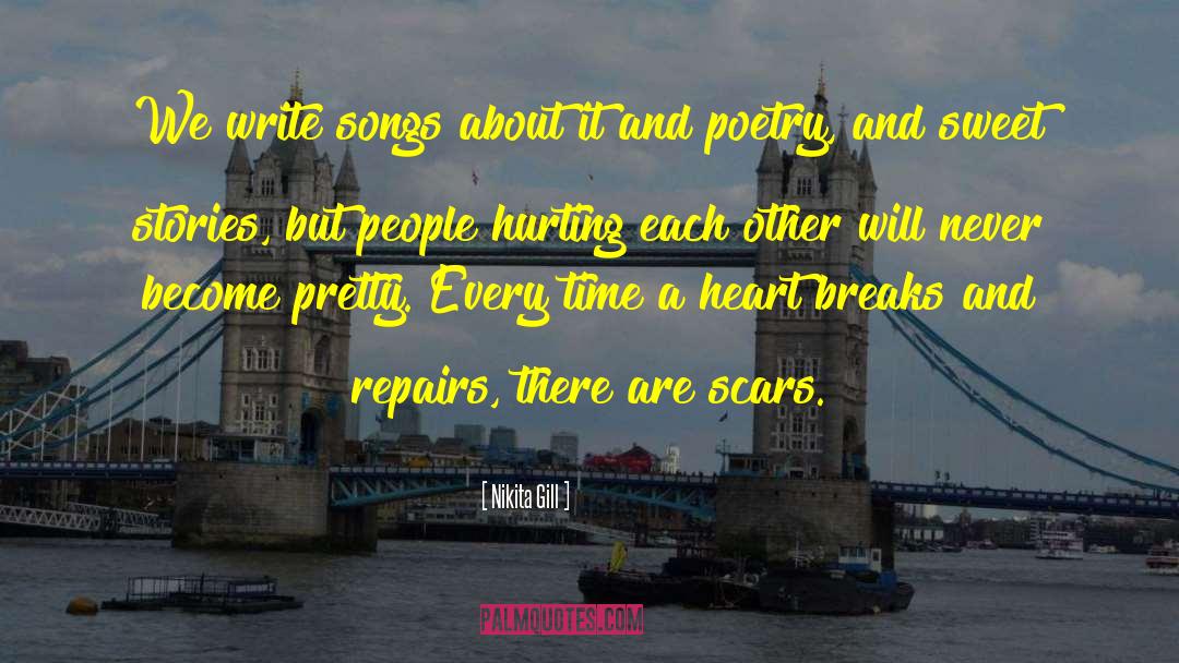 Nikita Gill Quotes: We write songs about it