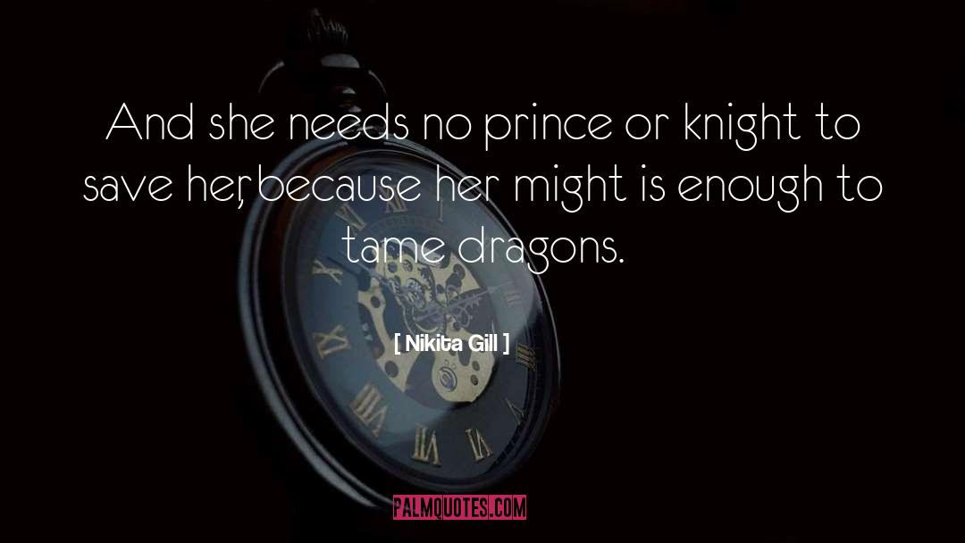 Nikita Gill Quotes: And she needs no prince