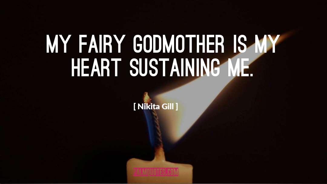 Nikita Gill Quotes: My Fairy Godmother is my