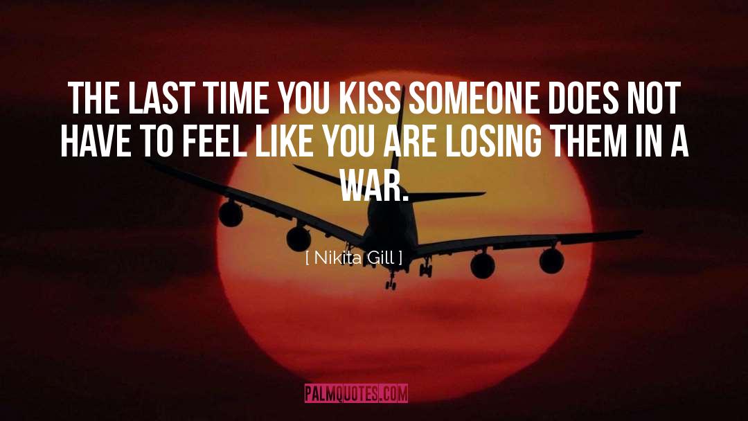 Nikita Gill Quotes: The last time you kiss