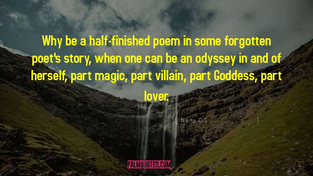 Nikita Gill Quotes: Why be a half-finished poem