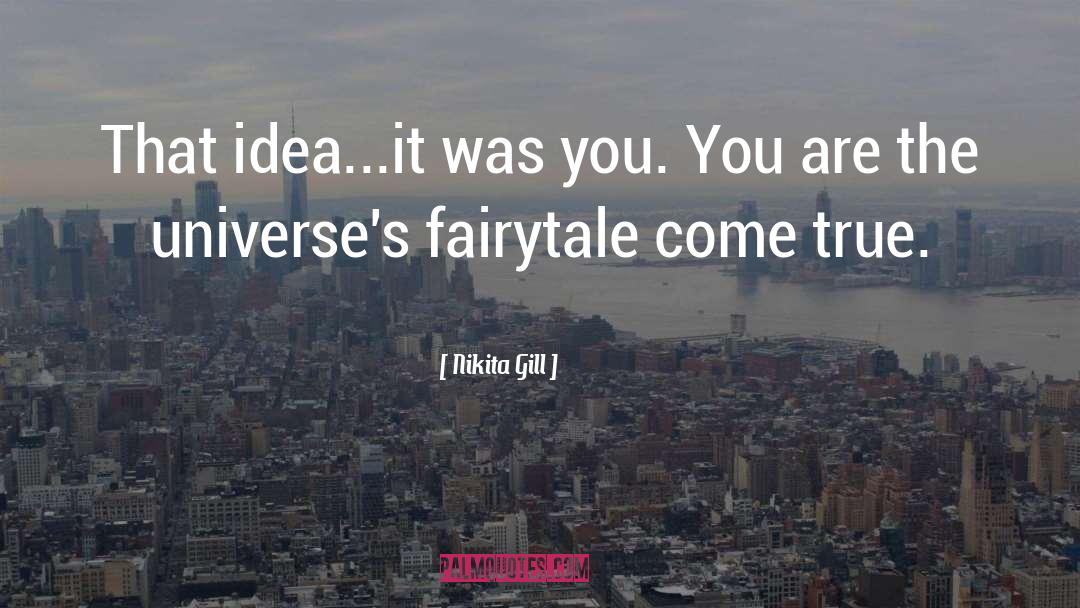 Nikita Gill Quotes: That idea...it was you. <br