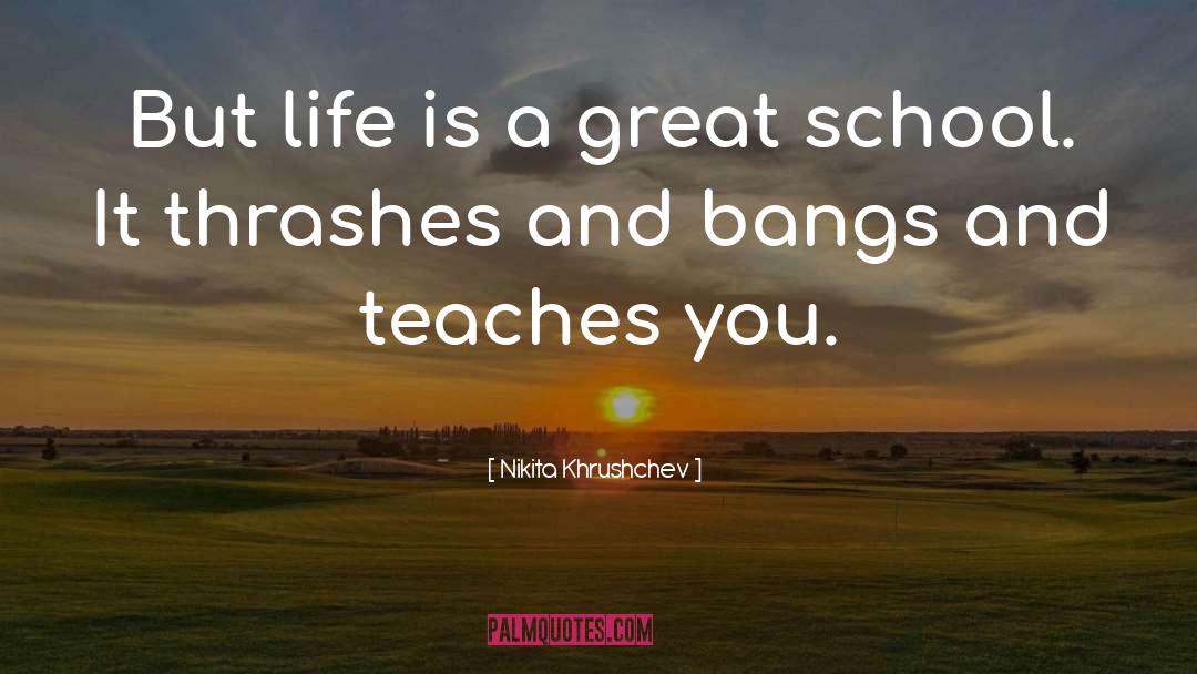 Nikita Khrushchev Quotes: But life is a great