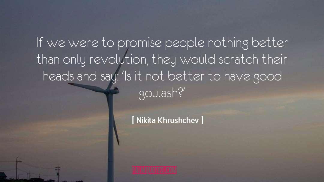 Nikita Khrushchev Quotes: If we were to promise