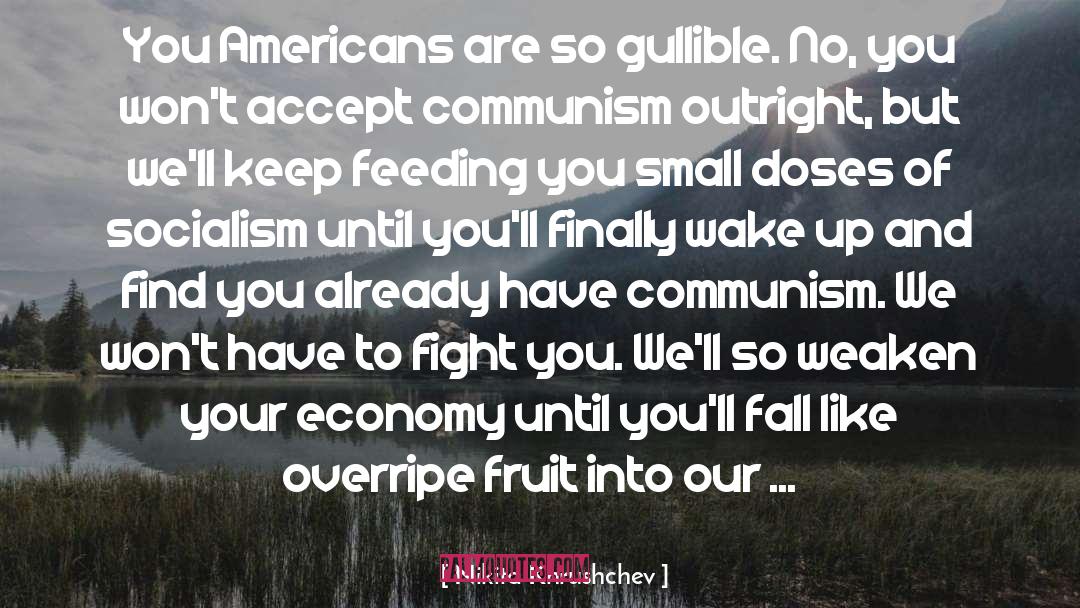 Nikita Khrushchev Quotes: You Americans are so gullible.