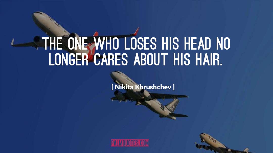 Nikita Khrushchev Quotes: The one who loses his