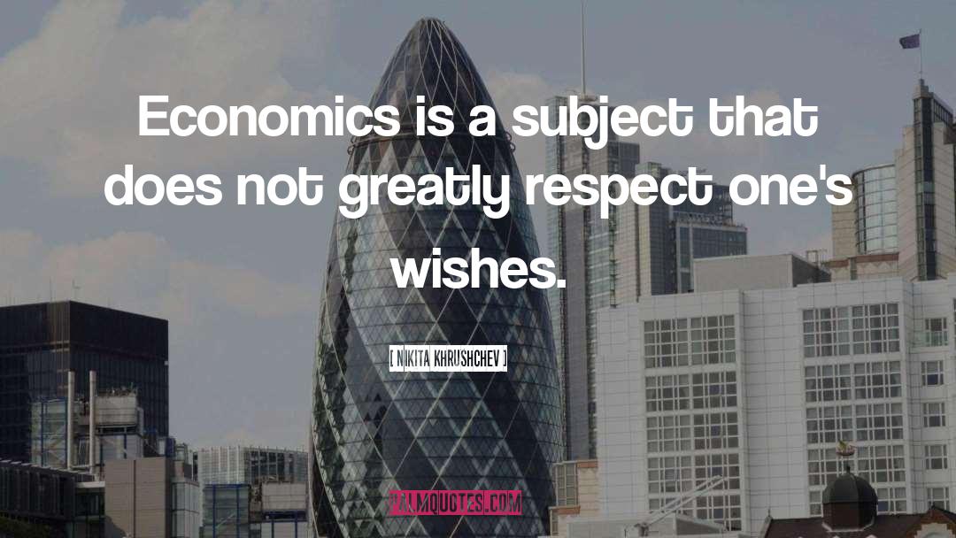 Nikita Khrushchev Quotes: Economics is a subject that