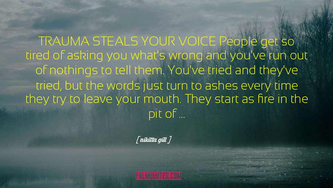 Nikitta Gill Quotes: TRAUMA STEALS YOUR VOICE <br