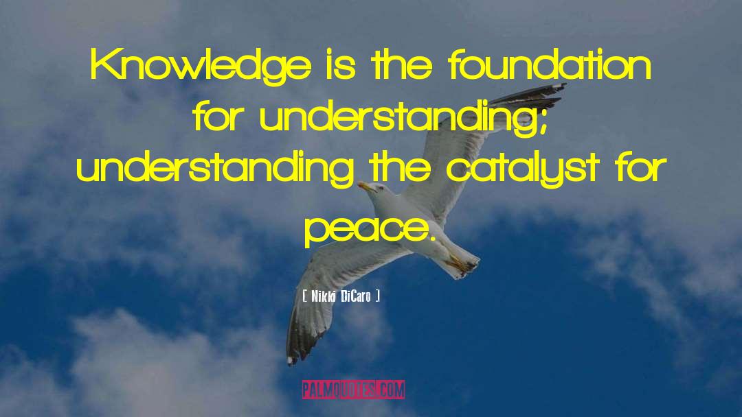 Nikki DiCaro Quotes: Knowledge is the foundation for