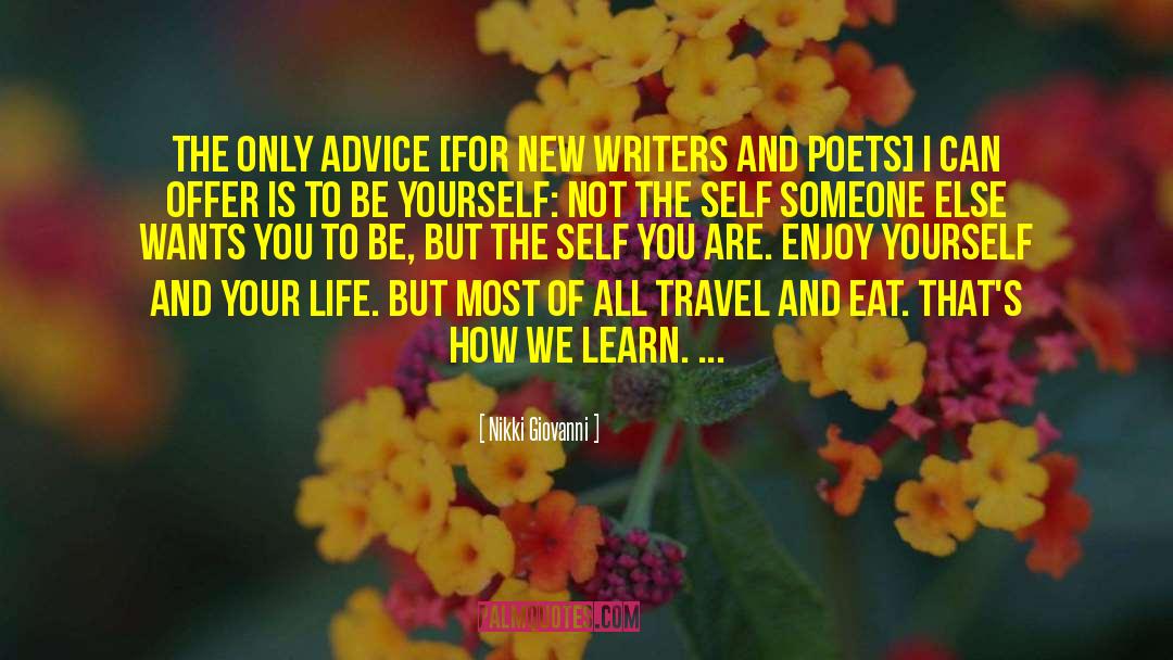 Nikki Giovanni Quotes: The only advice [for new