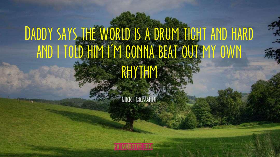 Nikki Giovanni Quotes: Daddy says the world is