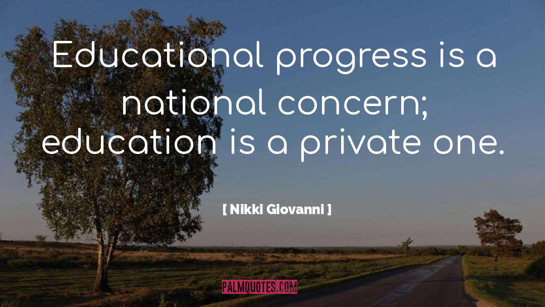 Nikki Giovanni Quotes: Educational progress is a national