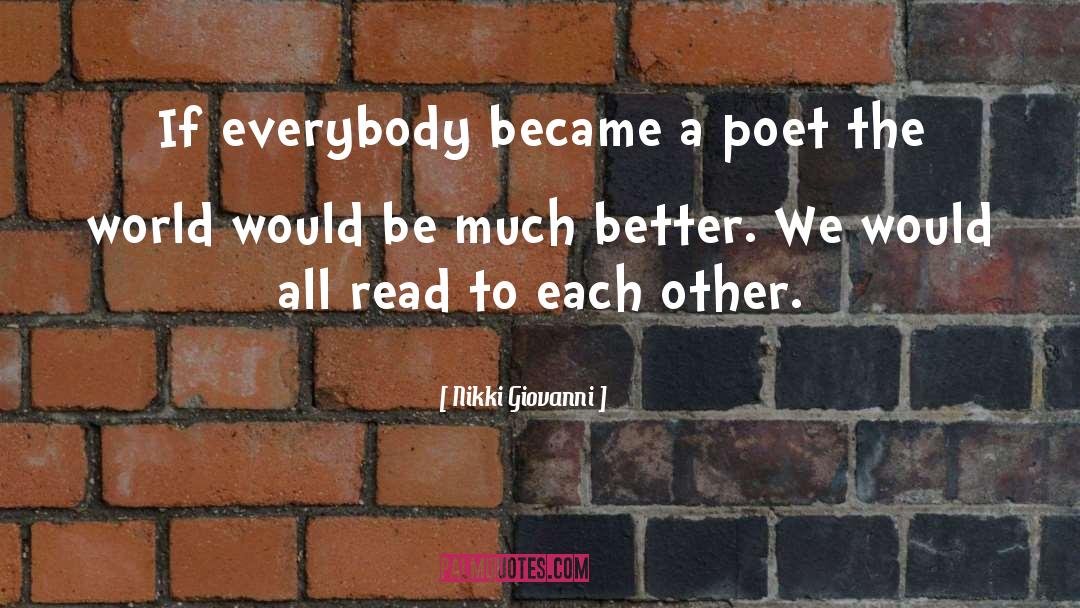 Nikki Giovanni Quotes: If everybody became a poet