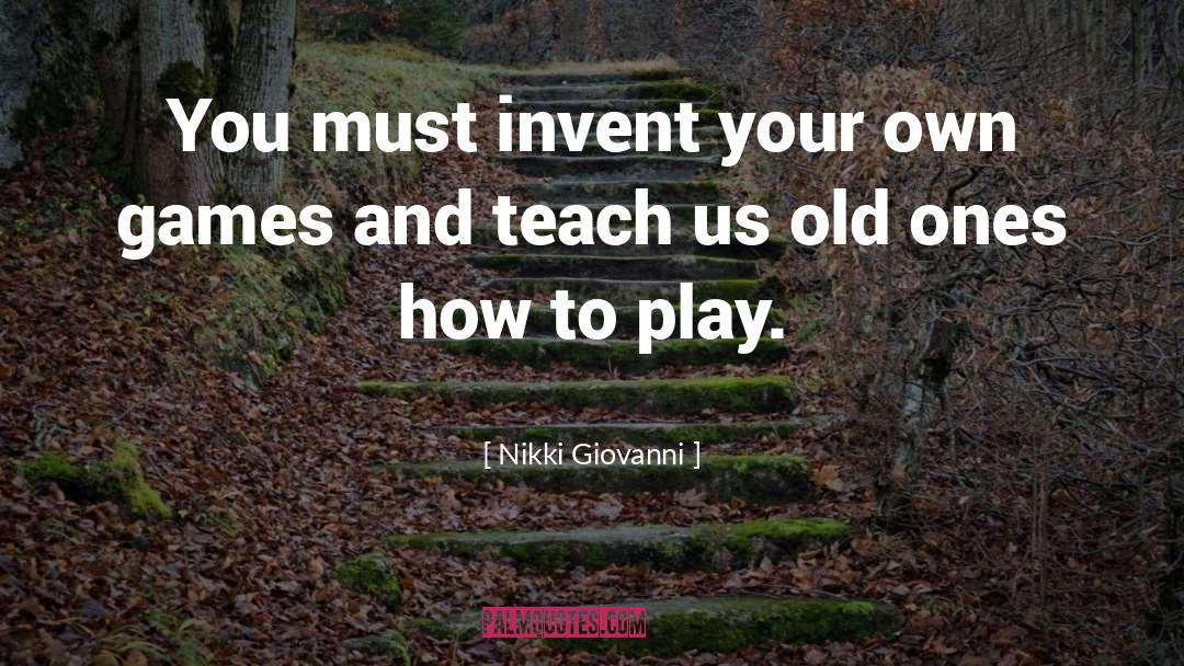 Nikki Giovanni Quotes: You must invent your own
