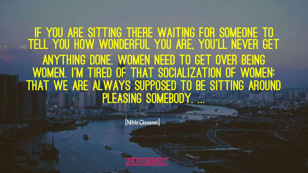 Nikki Giovanni Quotes: If you are sitting there