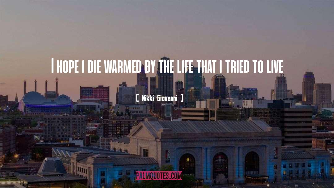 Nikki Giovanni Quotes: I hope i die warmed