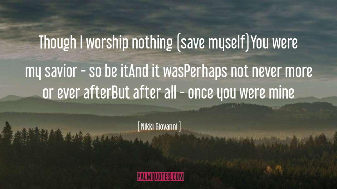 Nikki Giovanni Quotes: Though I worship nothing (save