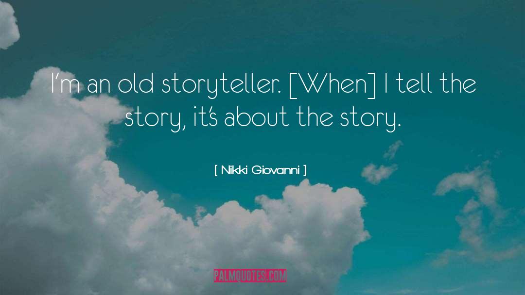 Nikki Giovanni Quotes: I'm an old storyteller. [When]