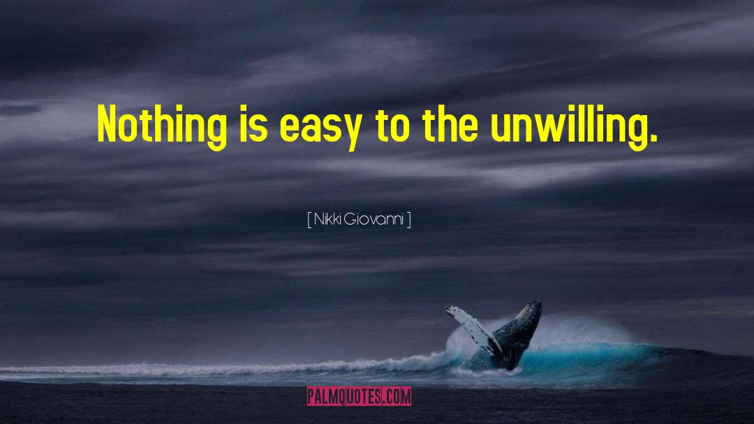 Nikki Giovanni Quotes: Nothing is easy to the