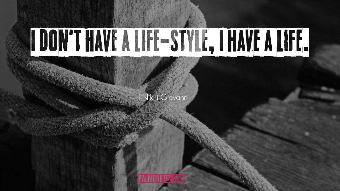 Nikki Giovanni Quotes: I don't have a life-style,