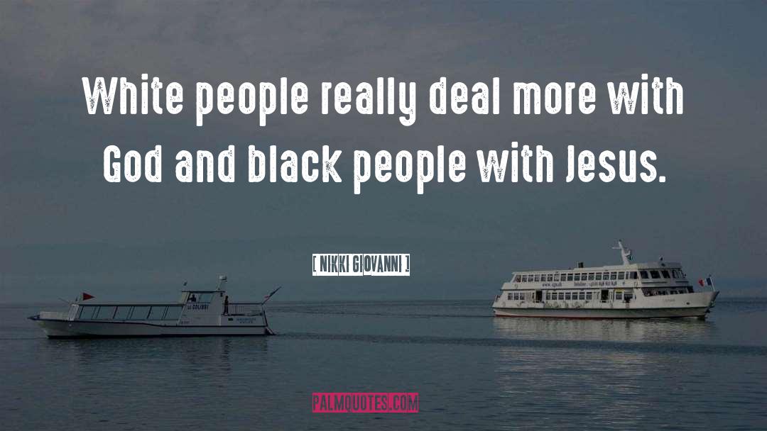 Nikki Giovanni Quotes: White people really deal more