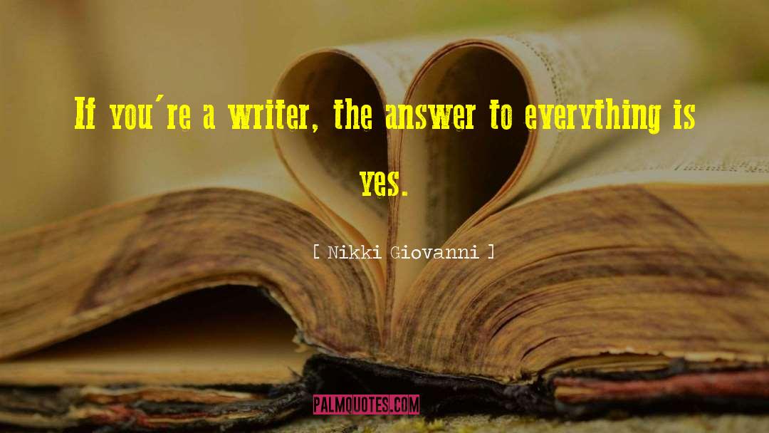 Nikki Giovanni Quotes: If you're a writer, the