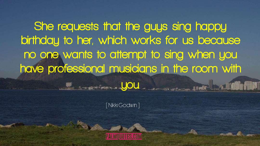 Nikki Godwin Quotes: She requests that the guys