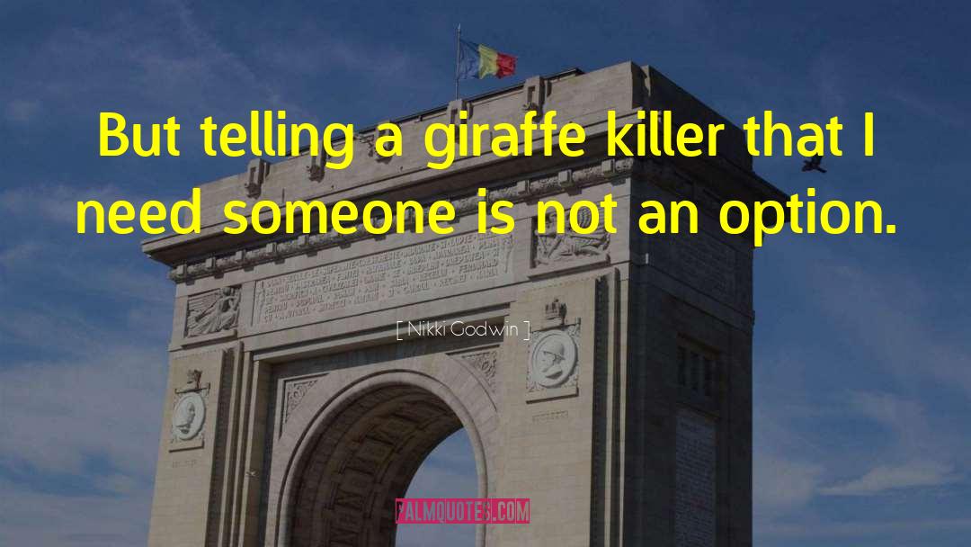 Nikki Godwin Quotes: But telling a giraffe killer